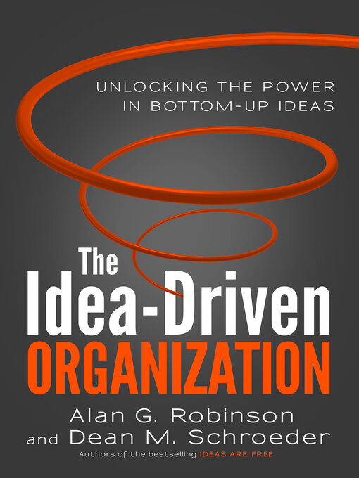 Title details for The Idea-Driven Organization by Alan G. Robinson - Available